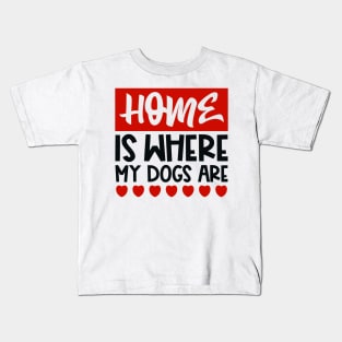 Home is where my dogs are Kids T-Shirt